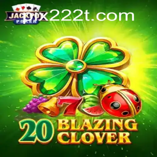 Discover the Thrilling World of 20BlazingClover: A Top Game at 222T.COM Oficial Slots Brasil #1